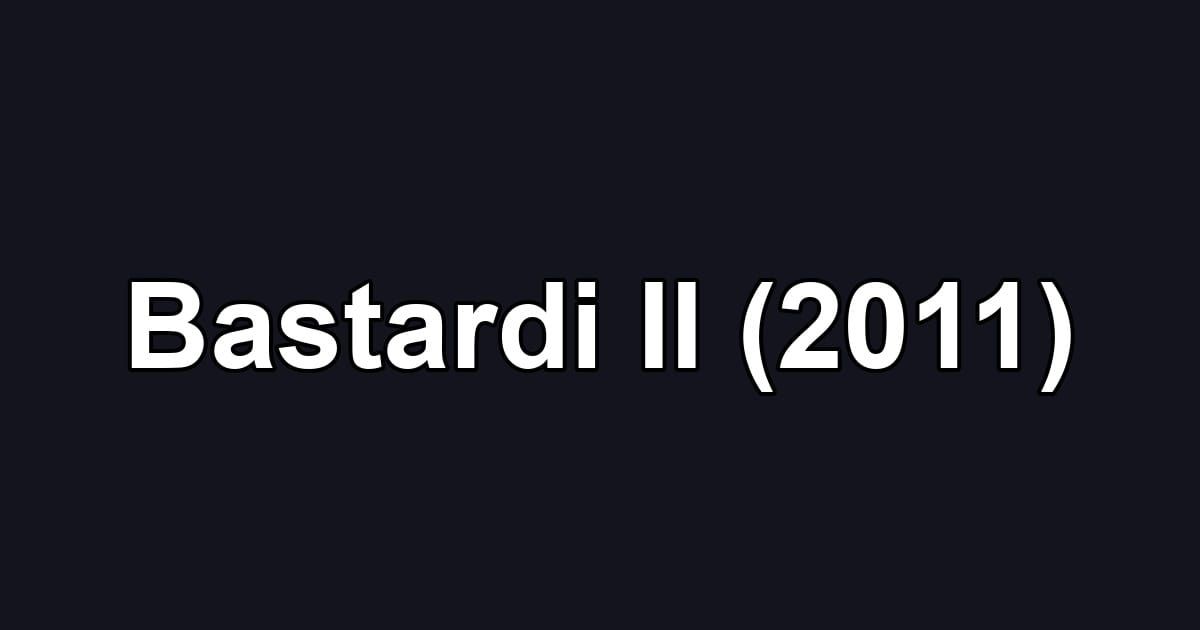 Bastardi II (2011)