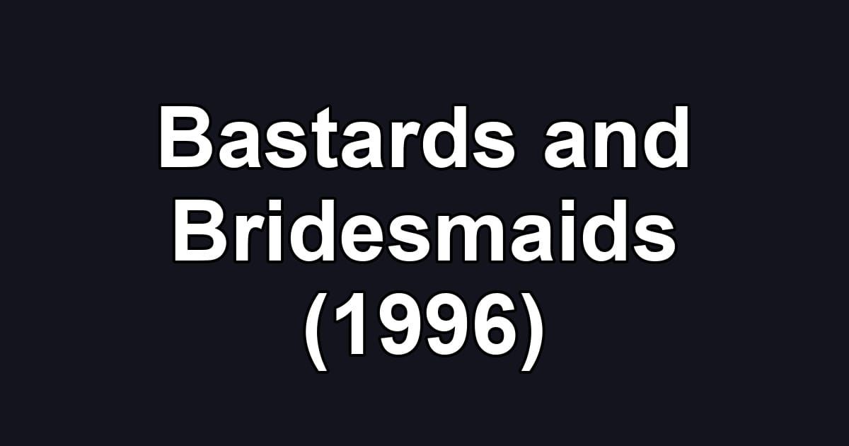 Bastards and Bridesmaids (1996)