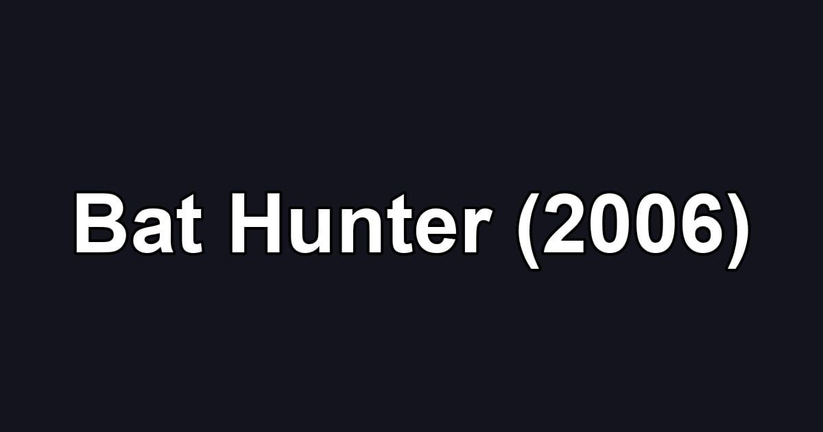 Bat Hunter (2006)