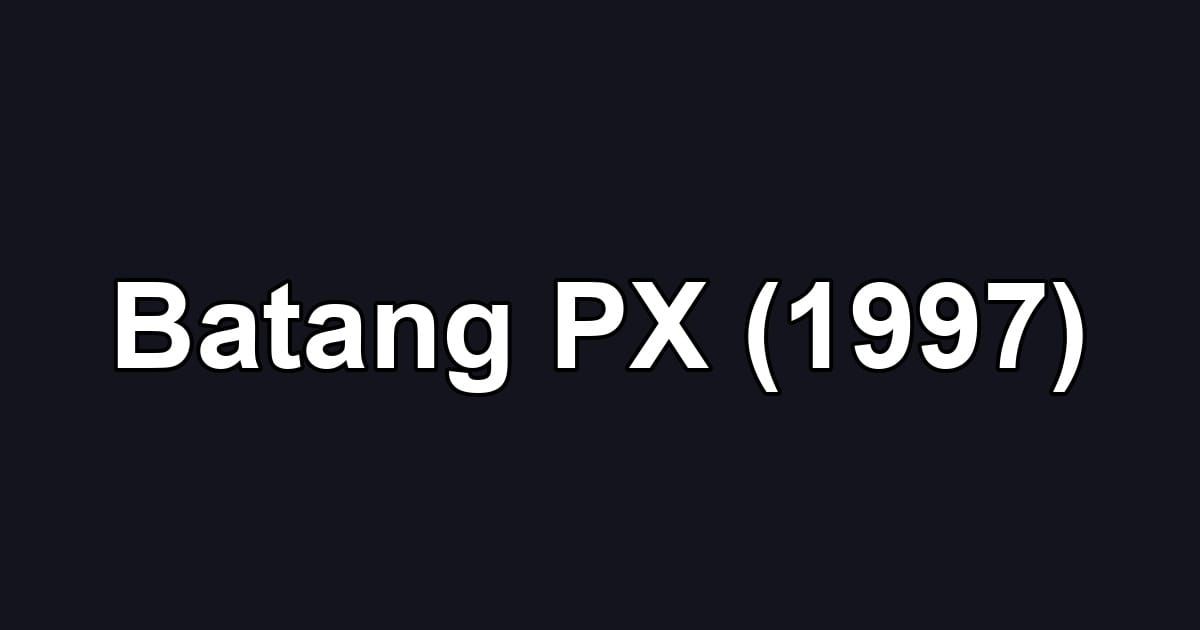 Batang PX (1997)