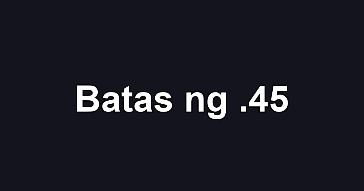 Batas ng .45