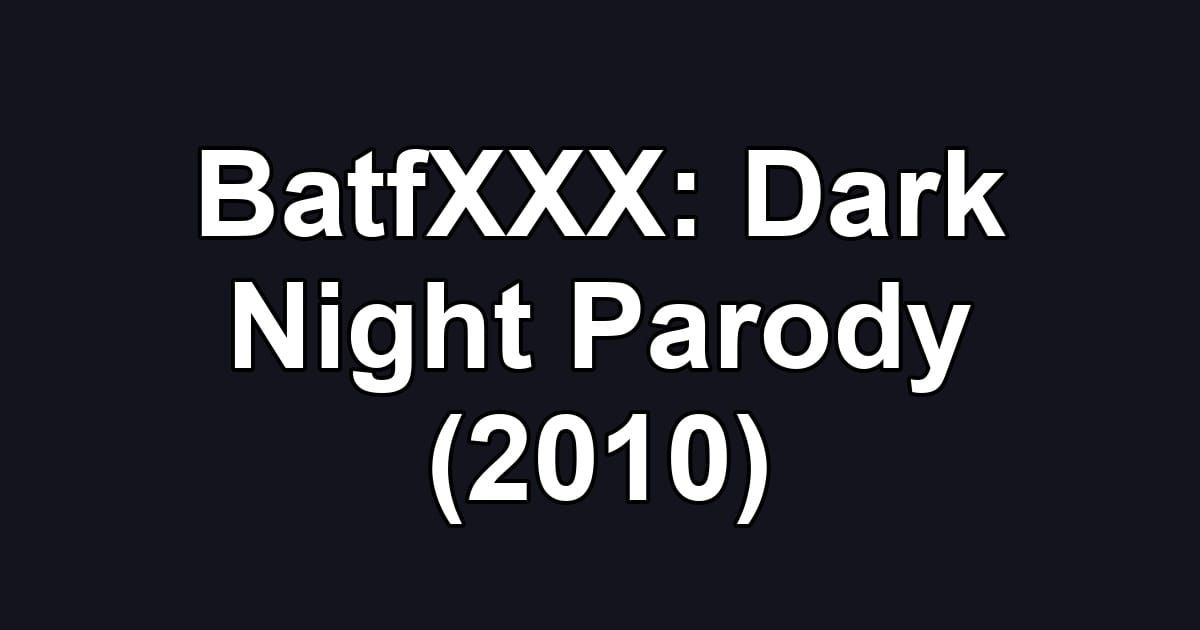 BatfXXX: Dark Night Parody (2010)