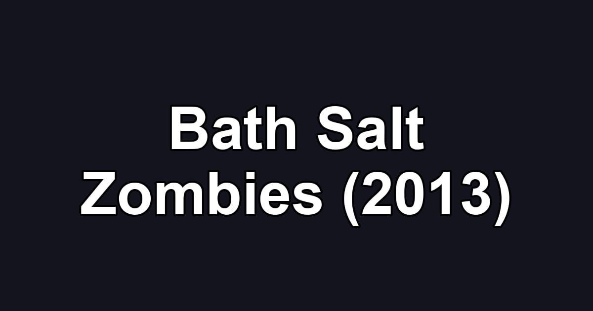 Bath Salt Zombies (2013)