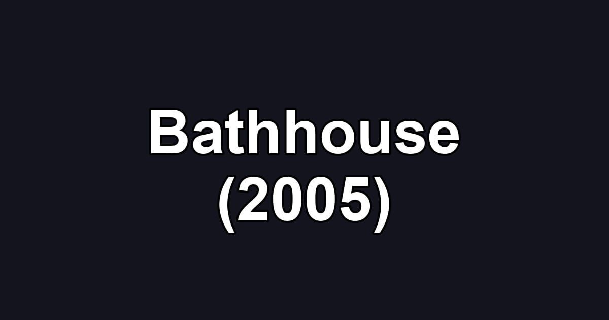 Bathhouse (2005)