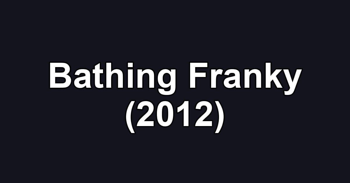 Bathing Franky (2012)