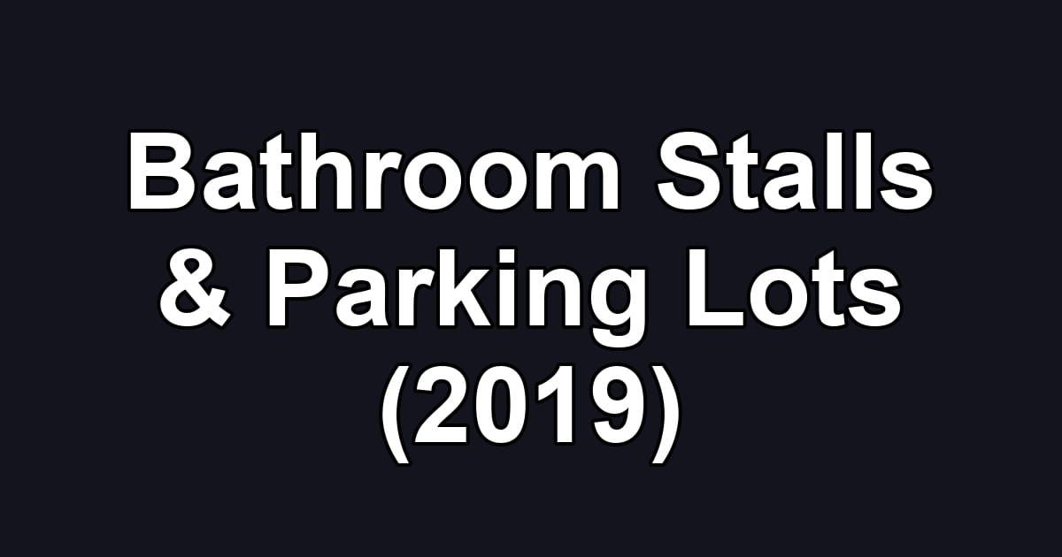 Bathroom Stalls & Parking Lots (2019)