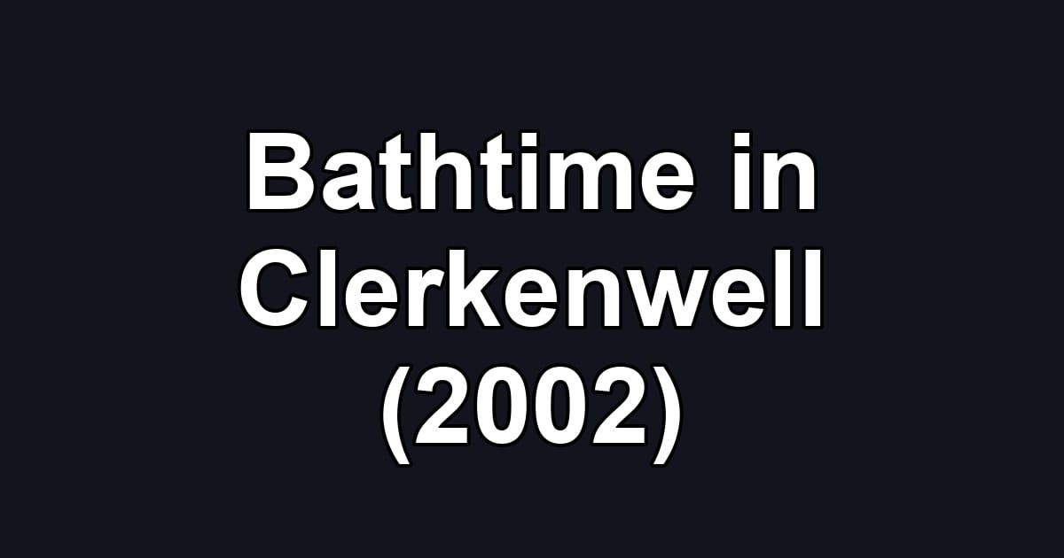 Bathtime in Clerkenwell (2002)