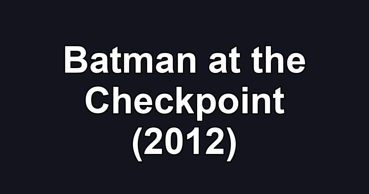 Batman at the Checkpoint (2012)
