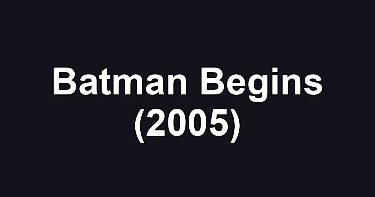 Batman Begins (2005)