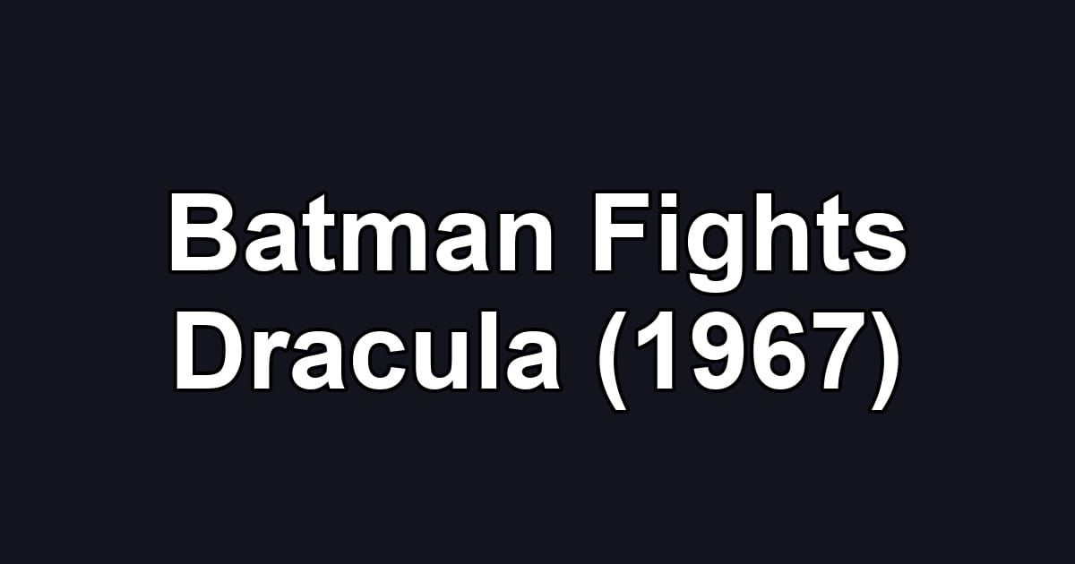 Batman Fights Dracula (1967)