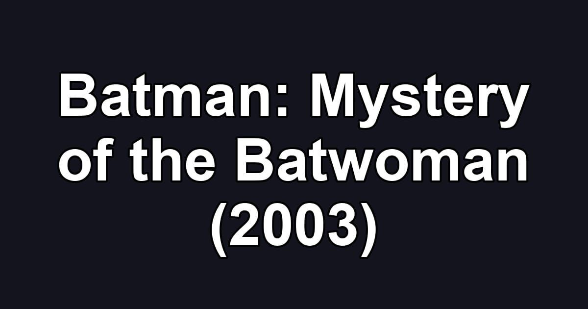 Batman: Mystery of the Batwoman (2003)