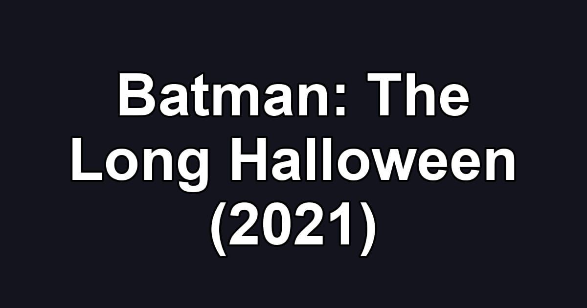 Batman: The Long Halloween (2021)
