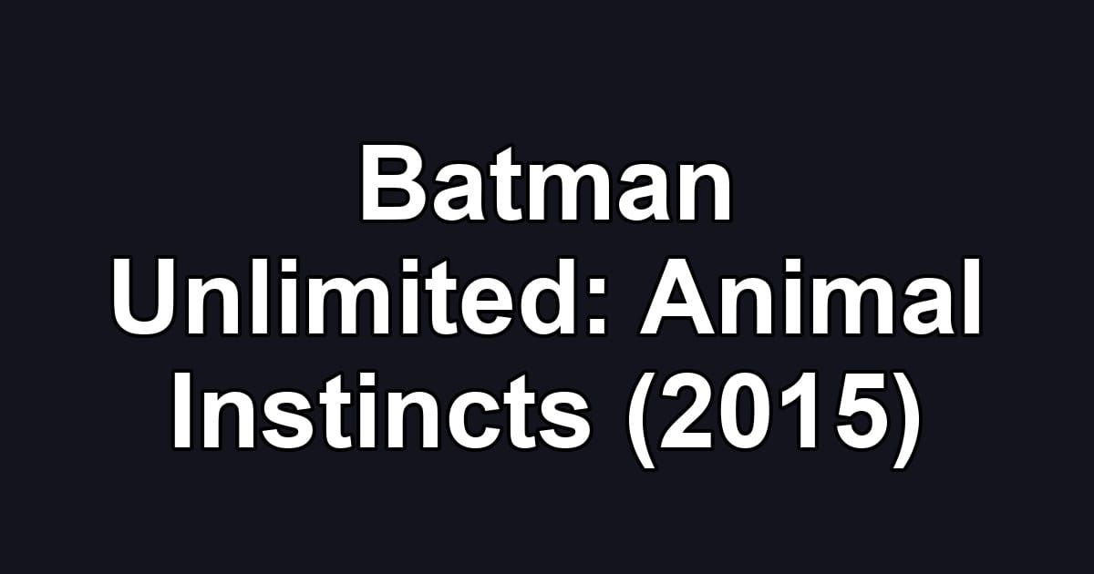 Batman Unlimited: Animal Instincts (2015)