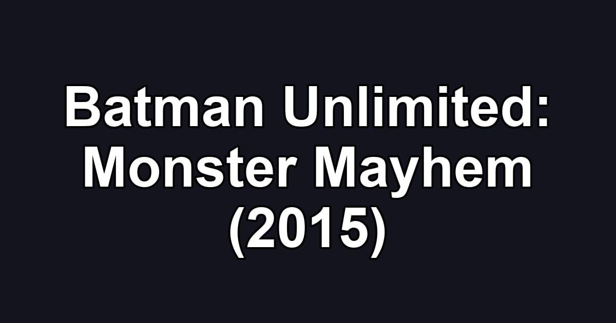 Batman Unlimited: Monster Mayhem (2015)