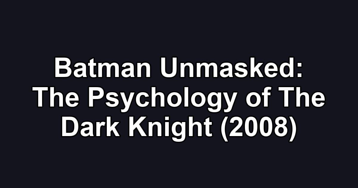 Batman Unmasked: The Psychology of The Dark Knight (2008)