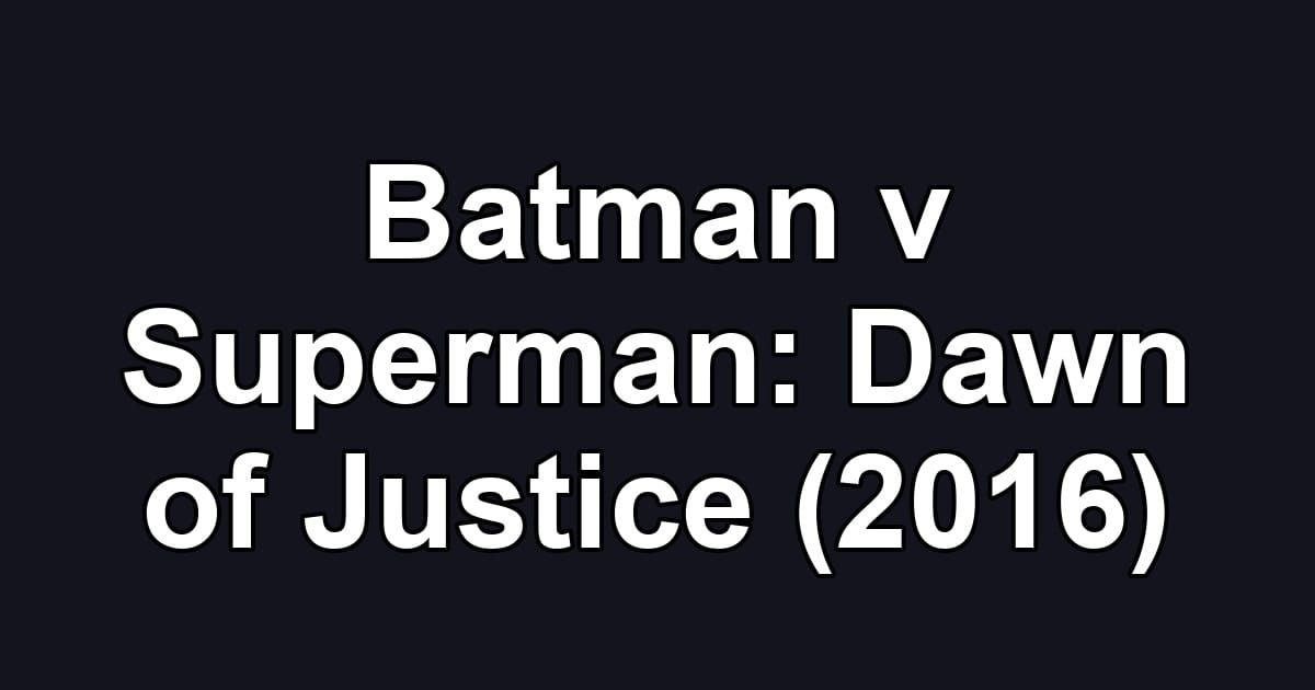 Batman v Superman: Dawn of Justice (2016)