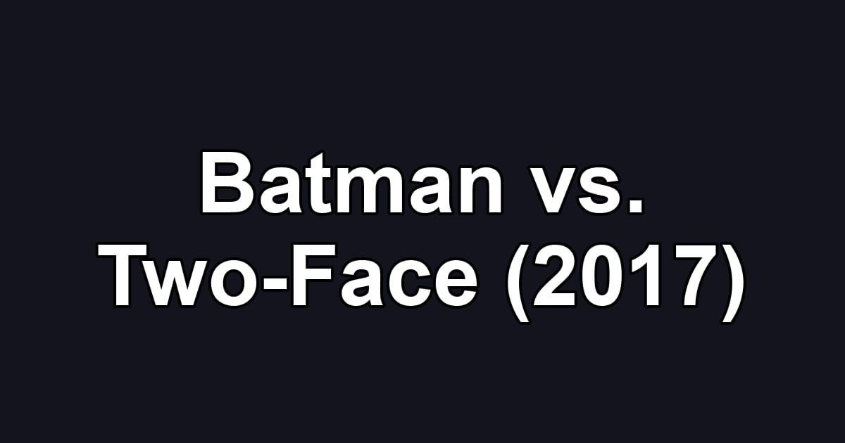 Batman vs. Two-Face (2017)