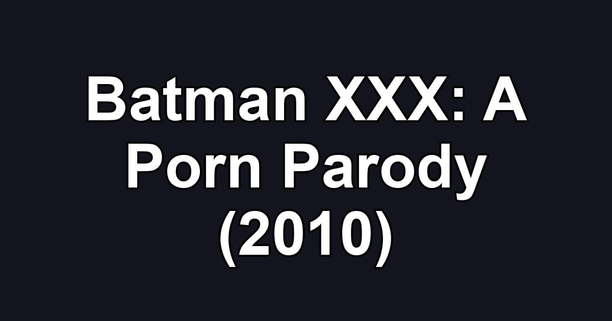 Batman XXX: A Porn Parody (2010)
