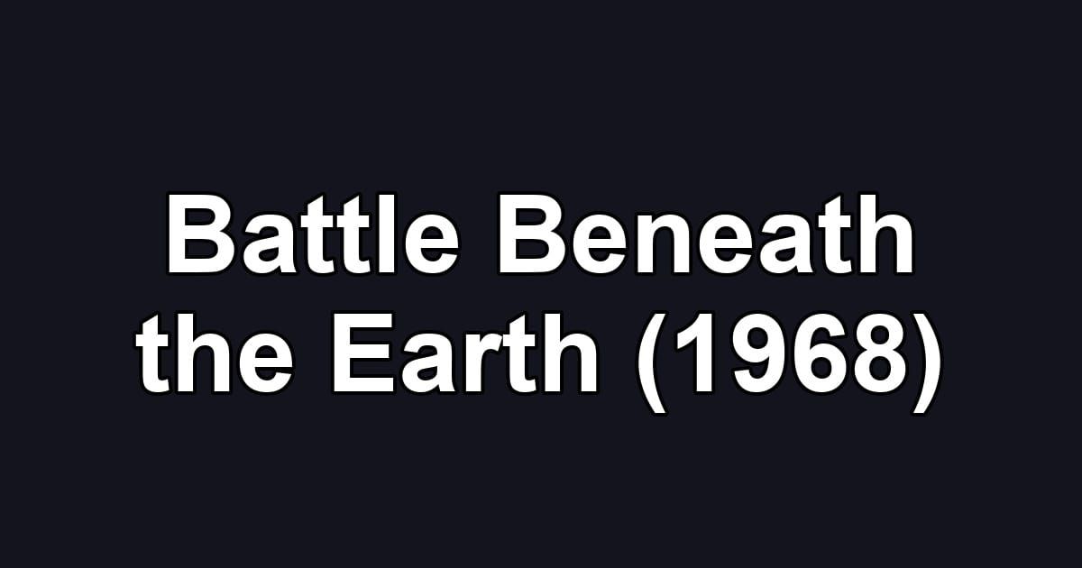 Battle Beneath the Earth (1968)
