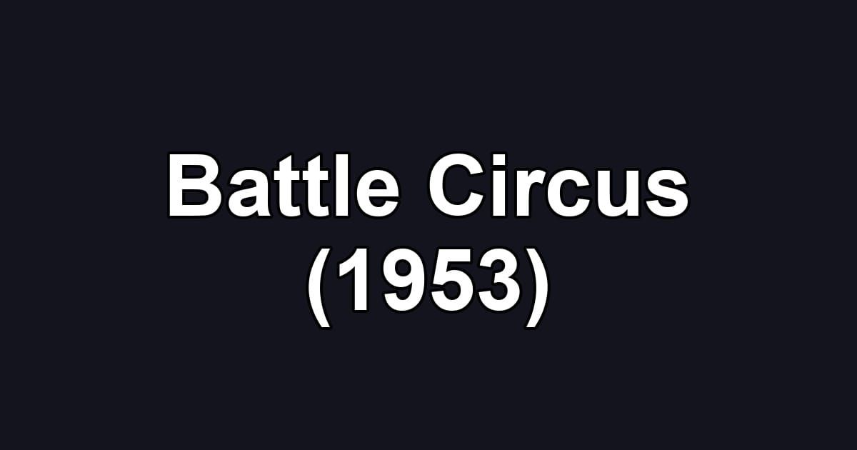 Battle Circus (1953)