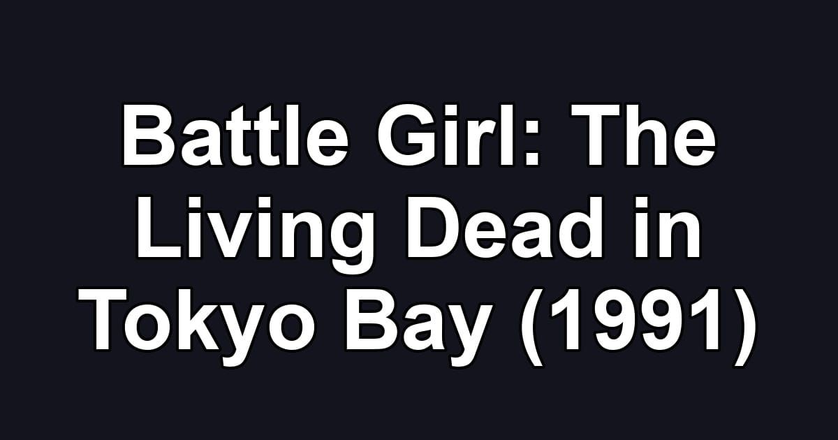 Battle Girl: The Living Dead in Tokyo Bay (1991)