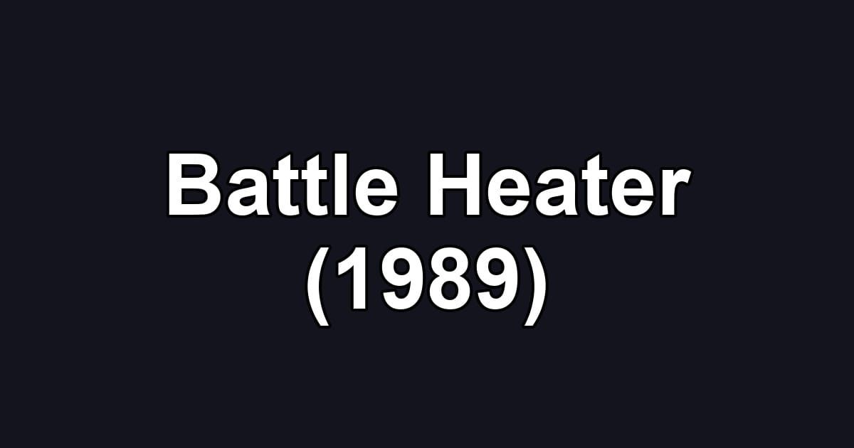 Battle Heater (1989)