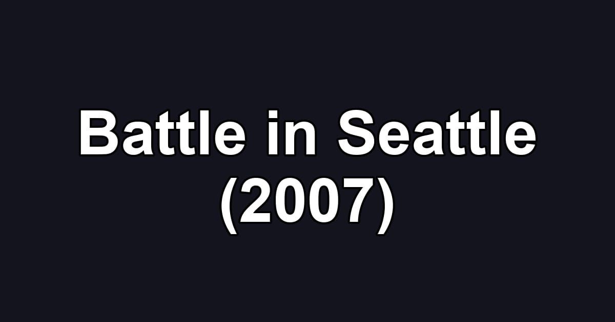 Battle in Seattle (2007)