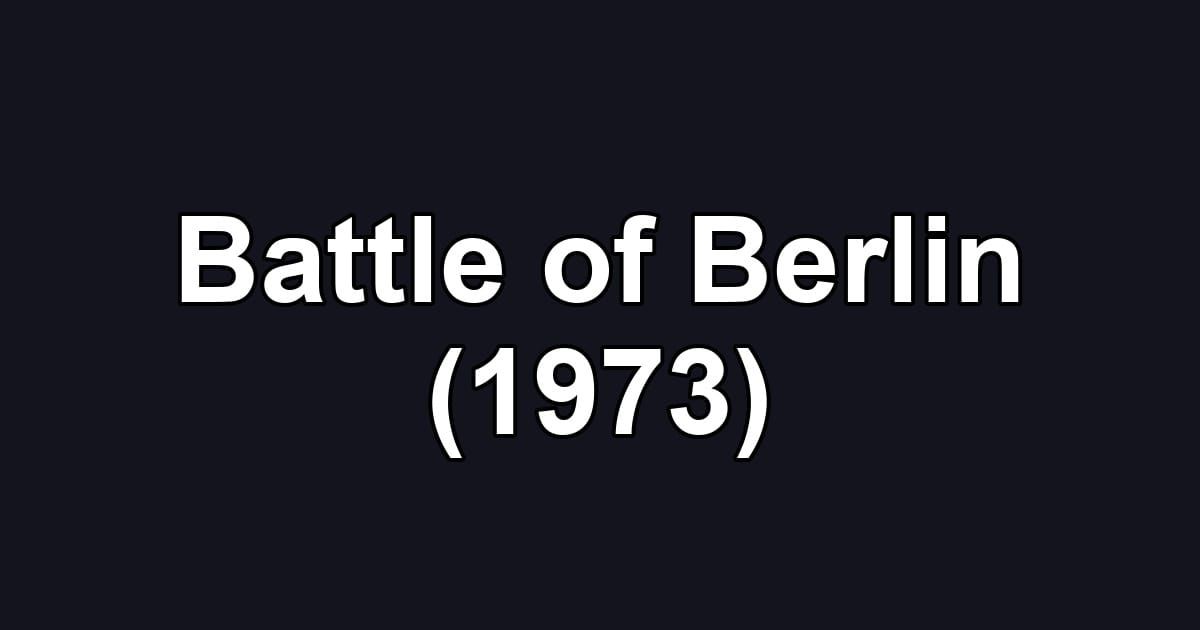 Battle of Berlin (1973)