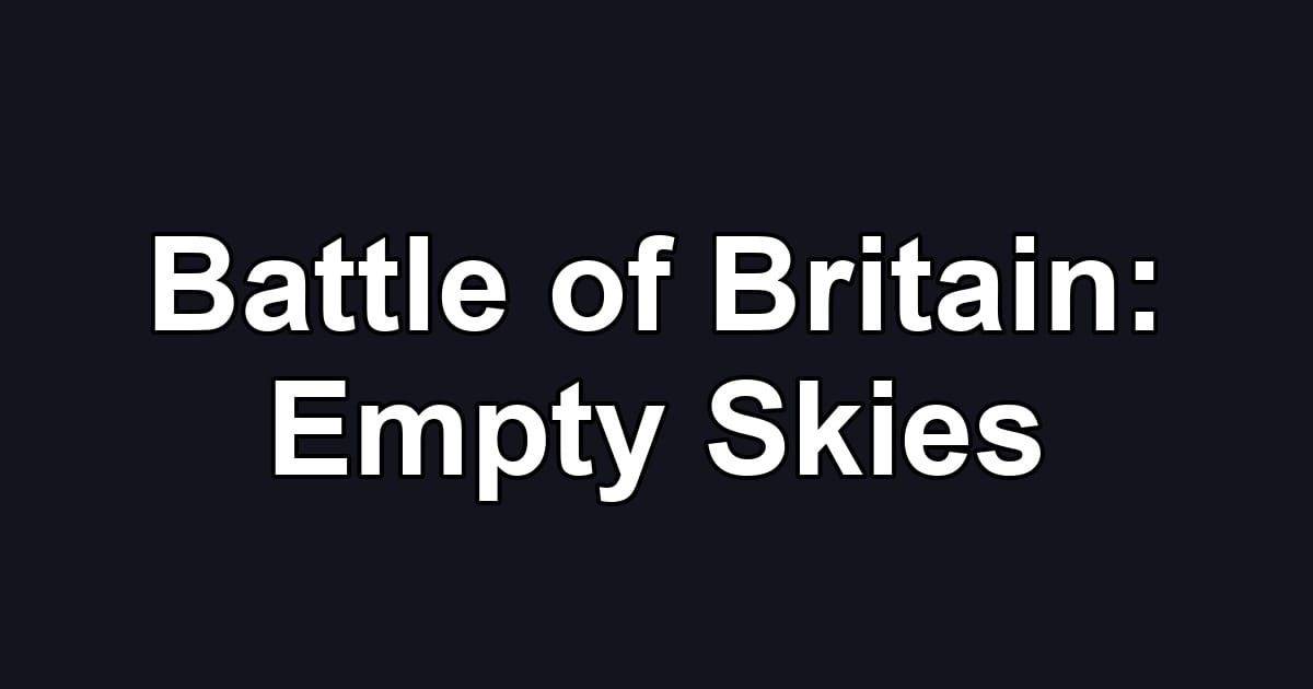 Battle of Britain: Empty Skies