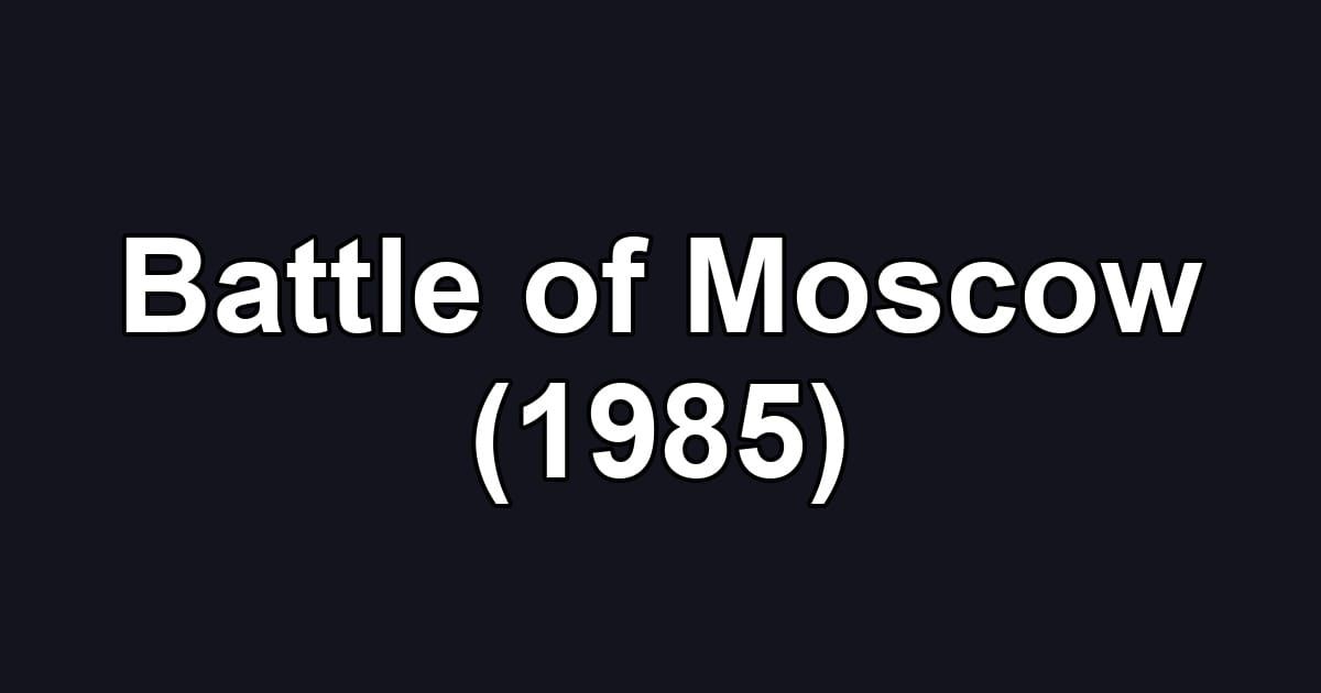 Battle of Moscow (1985)