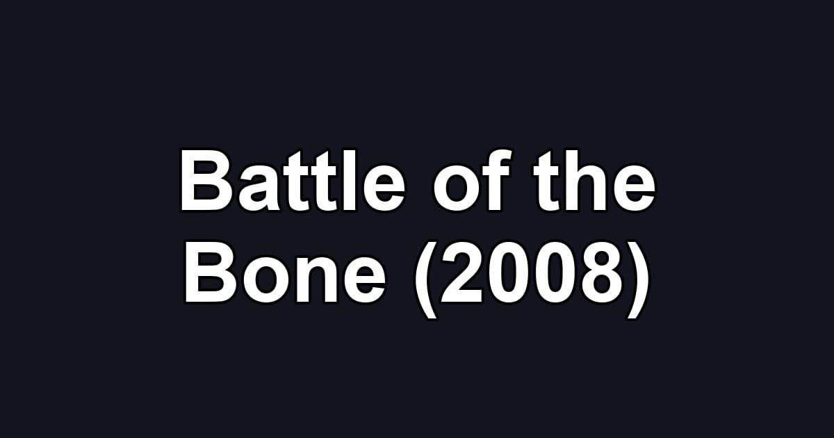 Battle of the Bone (2008)