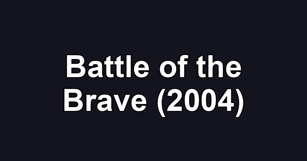 Battle of the Brave (2004)