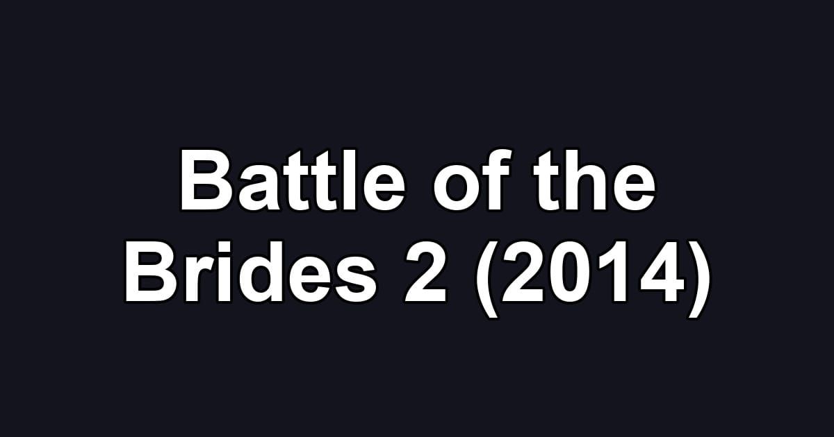 Battle of the Brides 2 (2014)