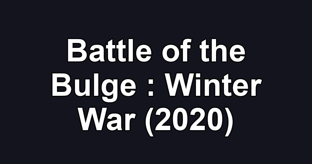 Battle of the Bulge : Winter War (2020)