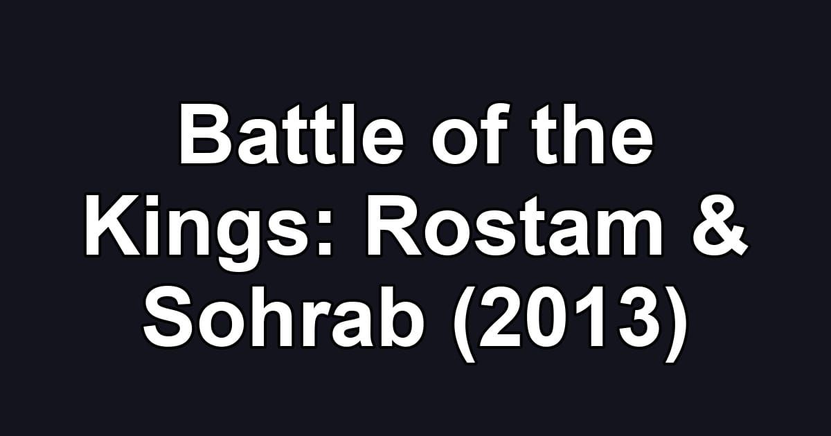 Battle of the Kings: Rostam & Sohrab (2013)