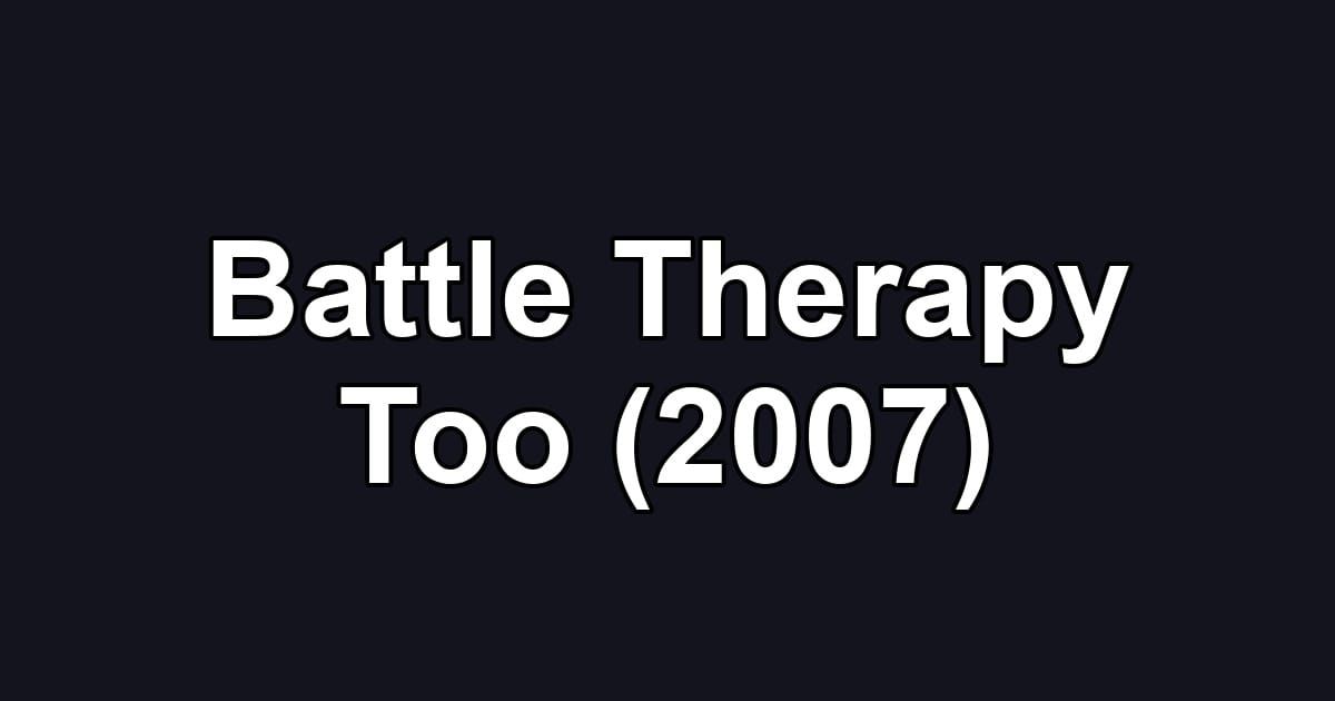 Battle Therapy Too (2007)