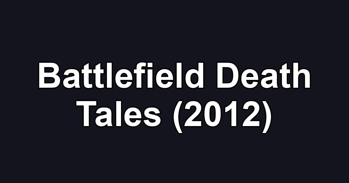 Battlefield Death Tales (2012)