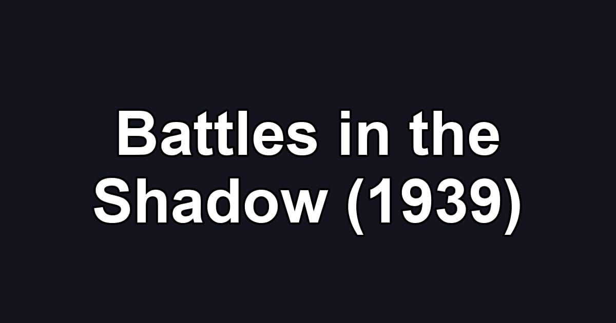 Battles in the Shadow (1939)