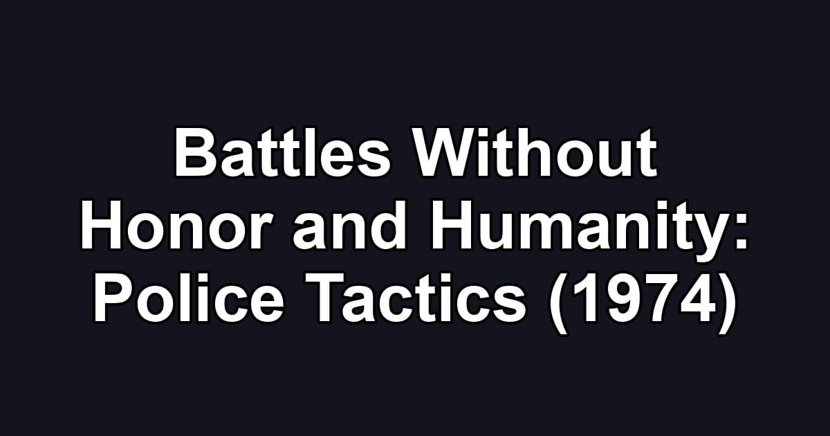 Battles Without Honor and Humanity: Police Tactics (1974)