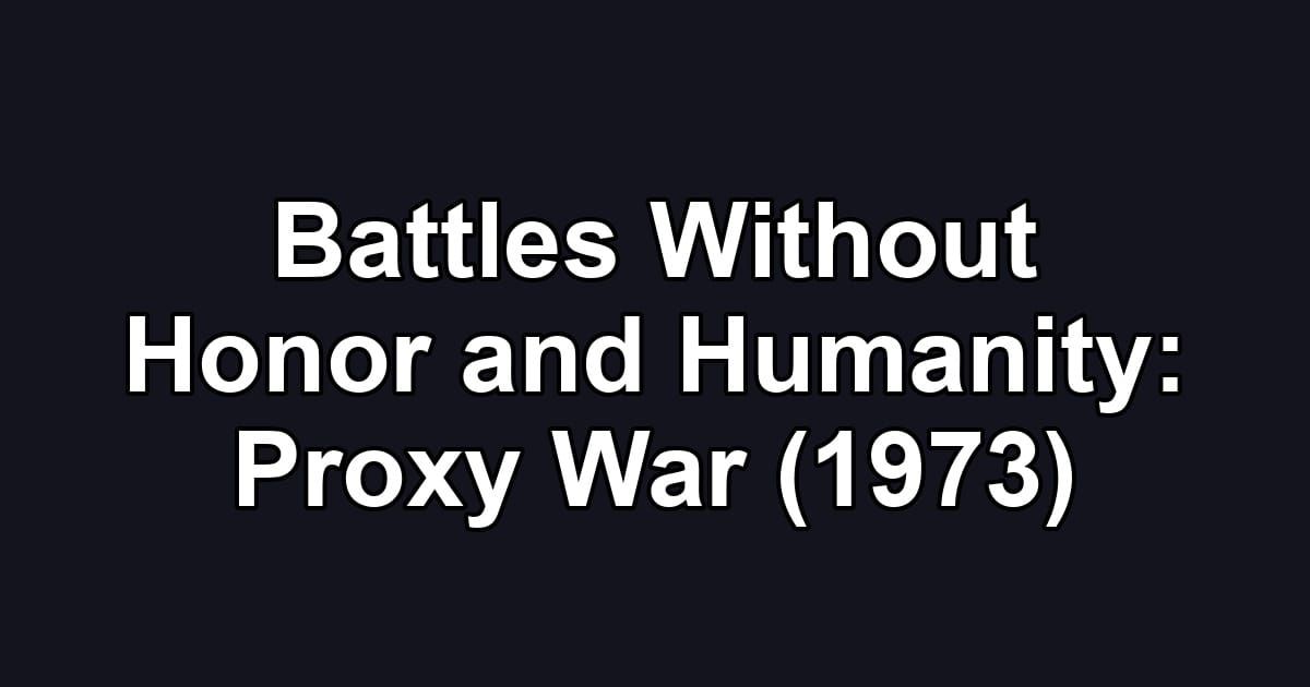 Battles Without Honor and Humanity: Proxy War (1973)