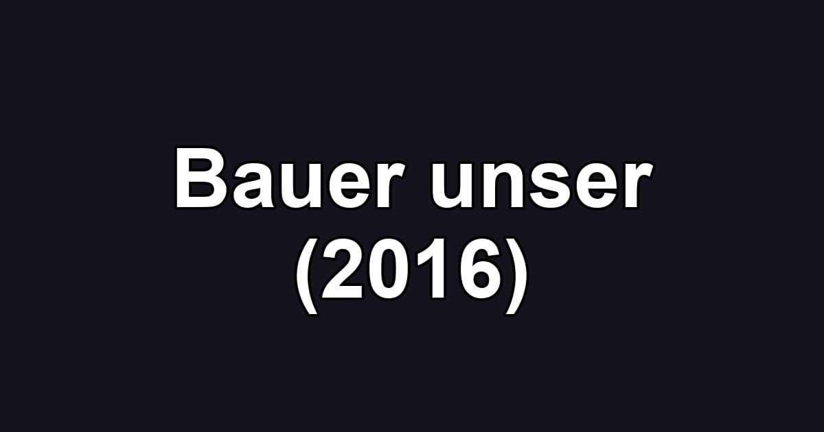 Bauer unser (2016)