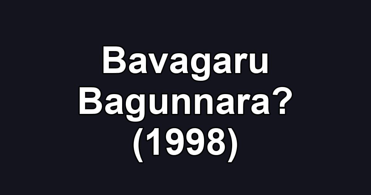 Bavagaru Bagunnara? (1998)