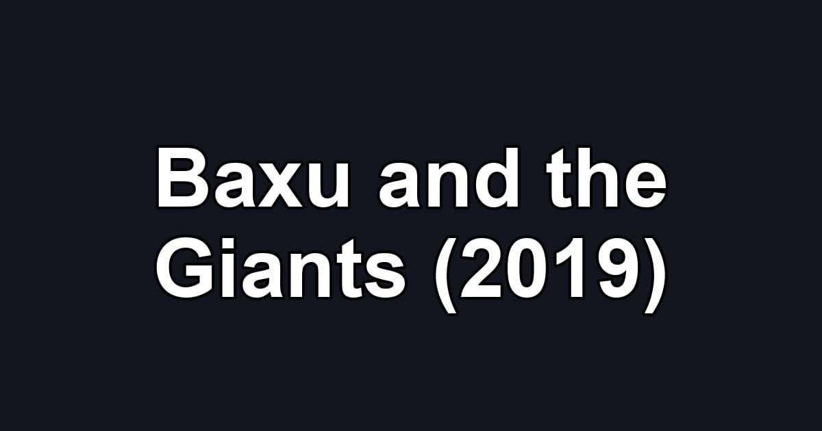 Baxu and the Giants (2019)