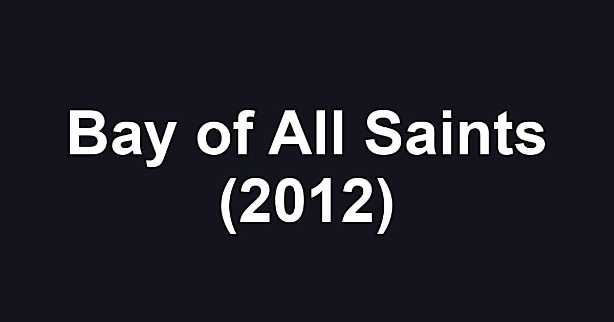 Bay of All Saints (2012)