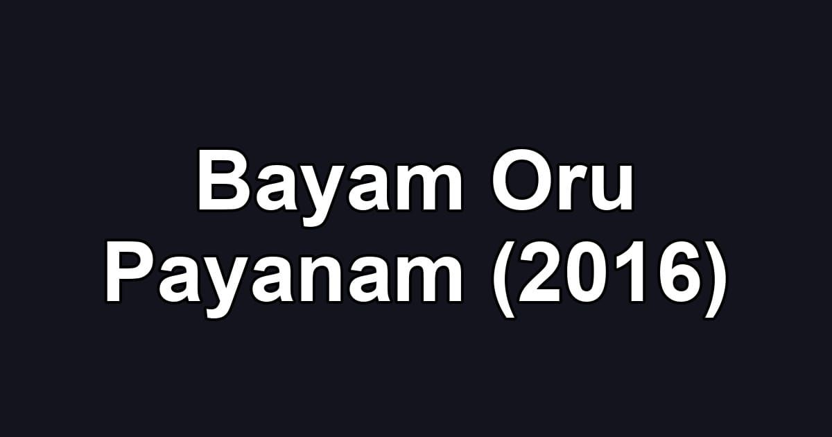 Bayam Oru Payanam (2016)