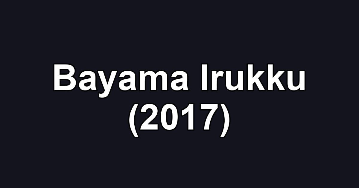 Bayama Irukku (2017)