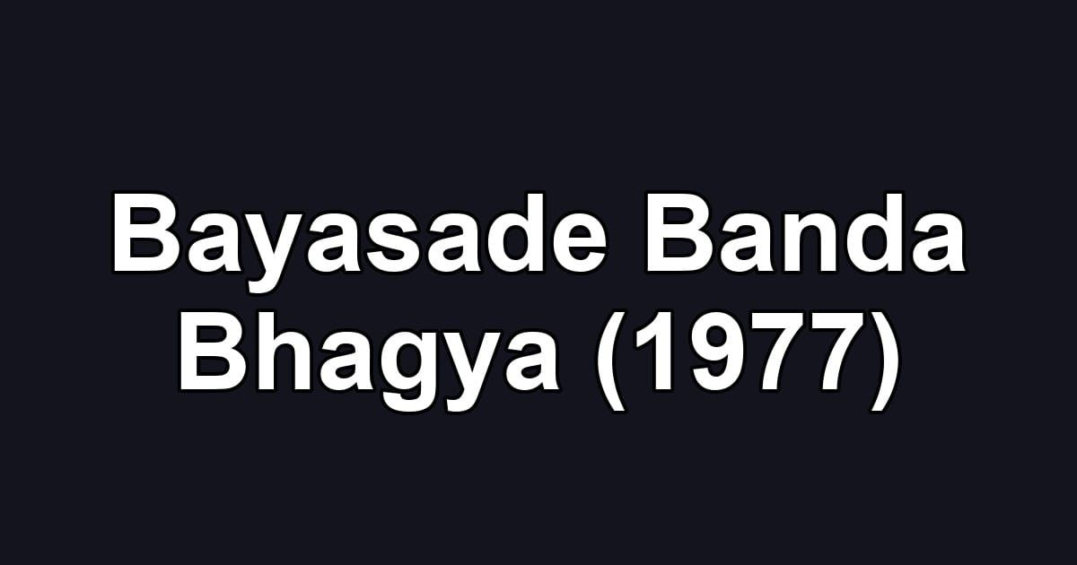 Bayasade Banda Bhagya (1977)