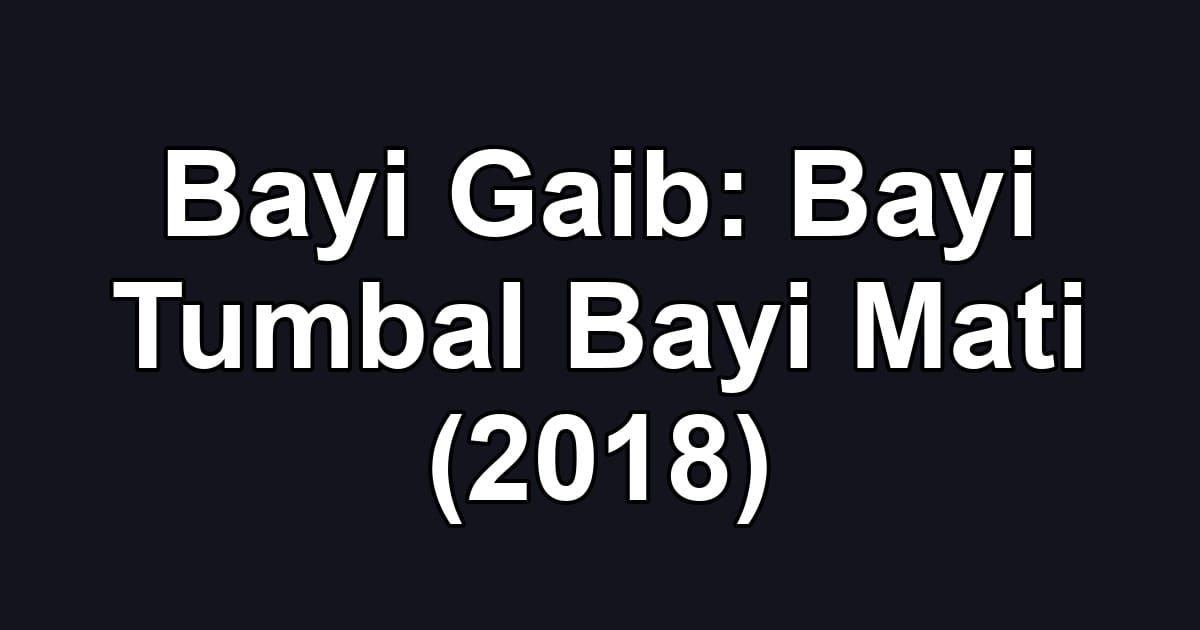 Bayi Gaib: Bayi Tumbal Bayi Mati (2018)