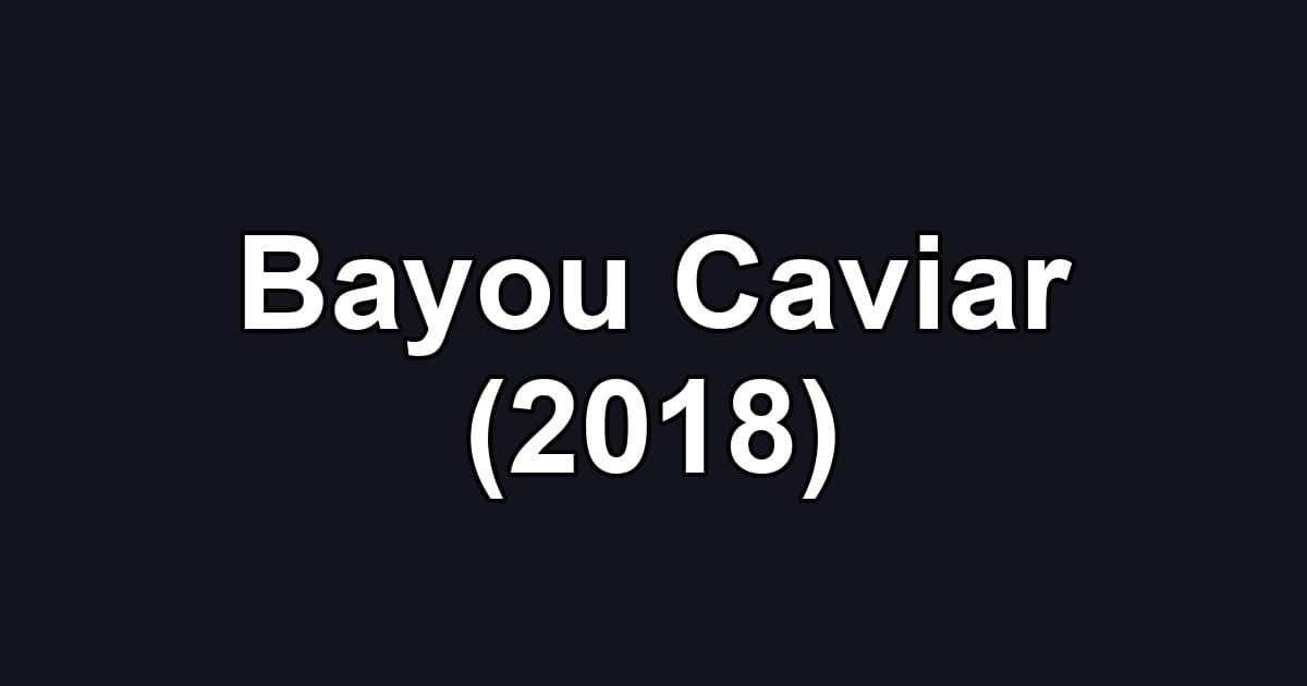 Bayou Caviar (2018)