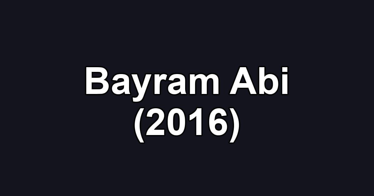 Bayram Abi (2016)